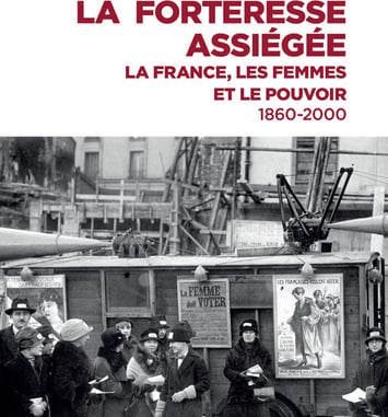Conférence « La Forteresse assiégée. La France, les femmes et le pouvoir (1860-2000) »