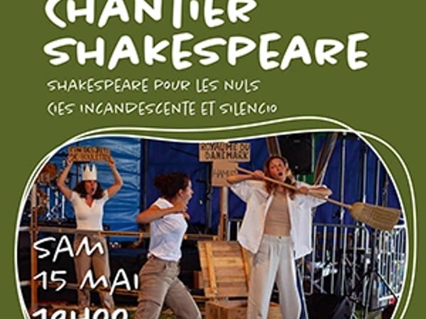 Chantier Shakespeare- Shakespeare pour les nuls Compagnies Incandescente et Silencio