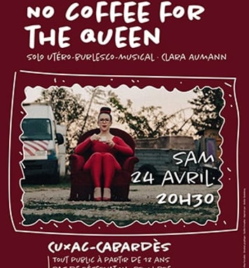 No coffee for the queen Solo utéro-burlesco-musical de Clara Aumann